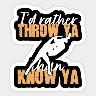 I'd Rather Throw Ya than Know Ya Sticker